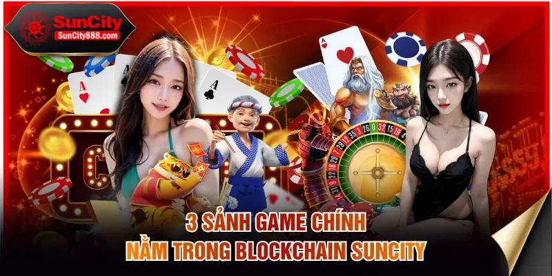 3 sảnh game chính nằm trong Blockchain SUNCITY