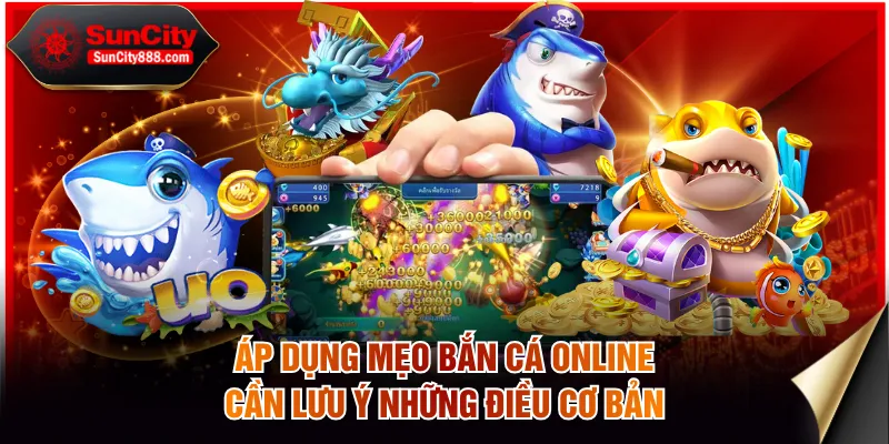 Áp dụng mẹo bắn cá online cần lưu ý những điều cơ bản