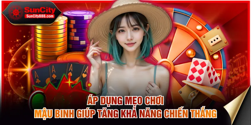 Áp dụng mẹo chơi mậu binh giúp tăng khả năng chiến thắng