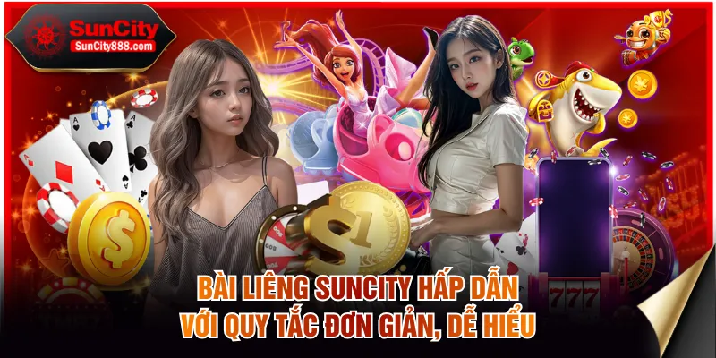 Bài liêng SUNCITY hấp dẫn với quy tắc đơn giản, dễ hiểu