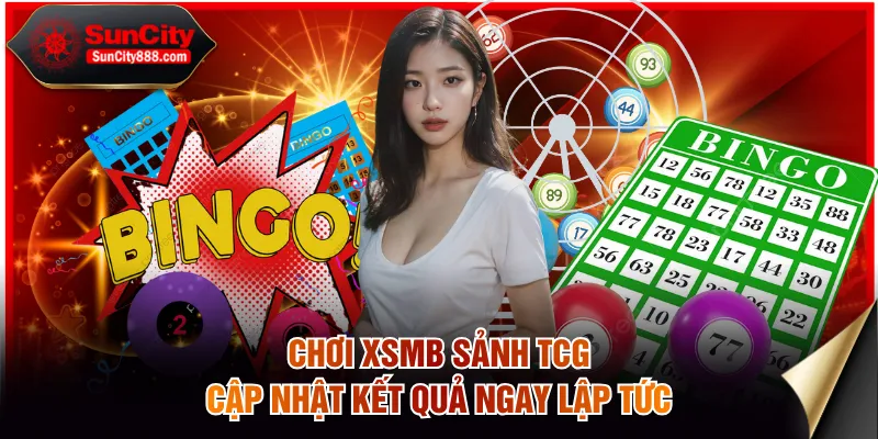 Chơi XSMB sảnh TCG cập nhật kết quả ngay lập tức