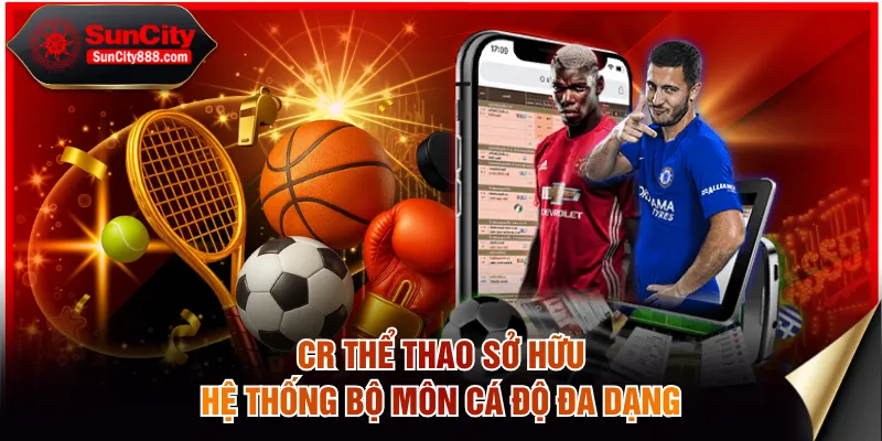 CR Thể Thao sở hữu hệ thống bộ môn cá độ đa dạng