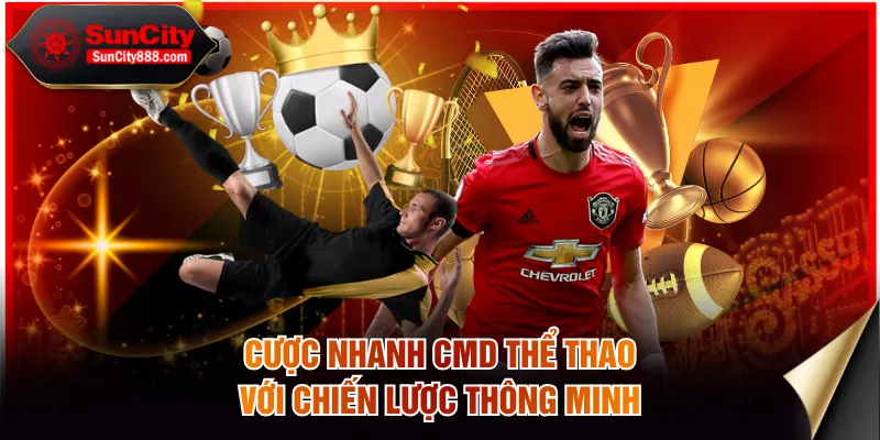 Cược nhanh CMD Thể Thao với chiến lược thông minh