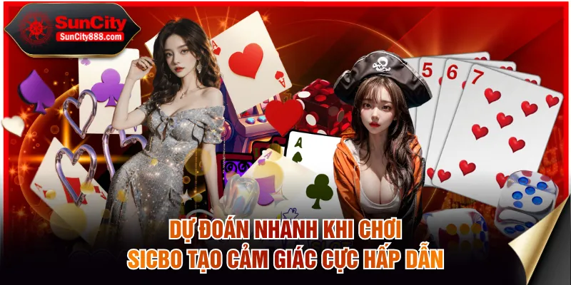 Dự đoán nhanh khi chơi Sicbo tạo cảm giác cực hấp dẫn