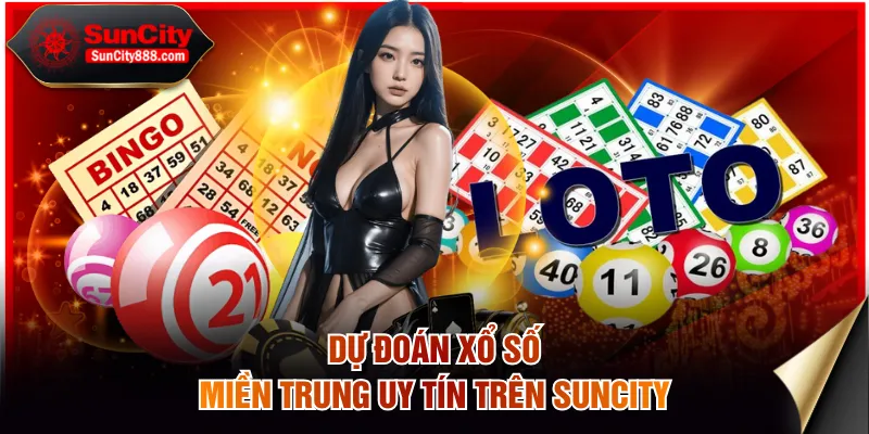 Dự đoán Xổ Số Miền Trung uy tín trên SUNCITY