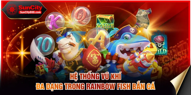 Hệ thống vũ khí đa dạng trong Rainbow fish bắn cá