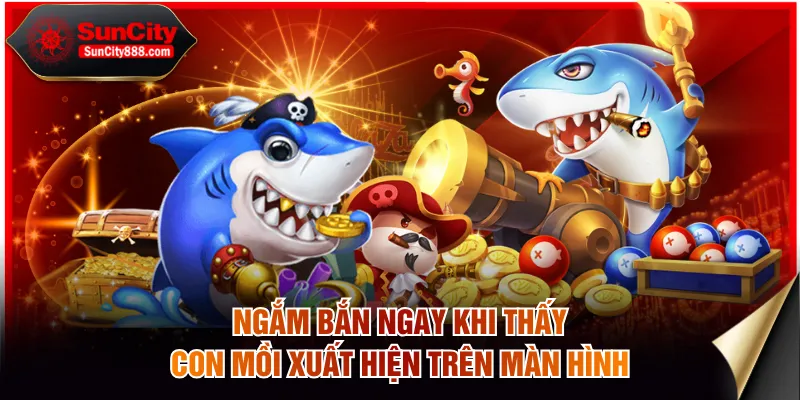 Ngắm bắn ngay khi thấy con mồi xuất hiện trên màn hình