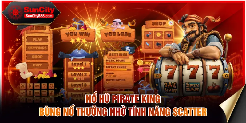 Nổ hũ Pirate King bùng nổ thưởng nhờ tính năng Scatter