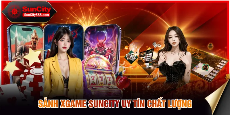 Sảnh XGAME SUNCITY uy tín chất lượng